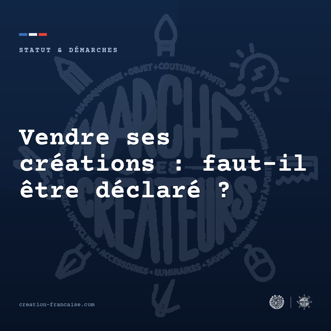 Vendre ses créations : faut-il être déclaré ?