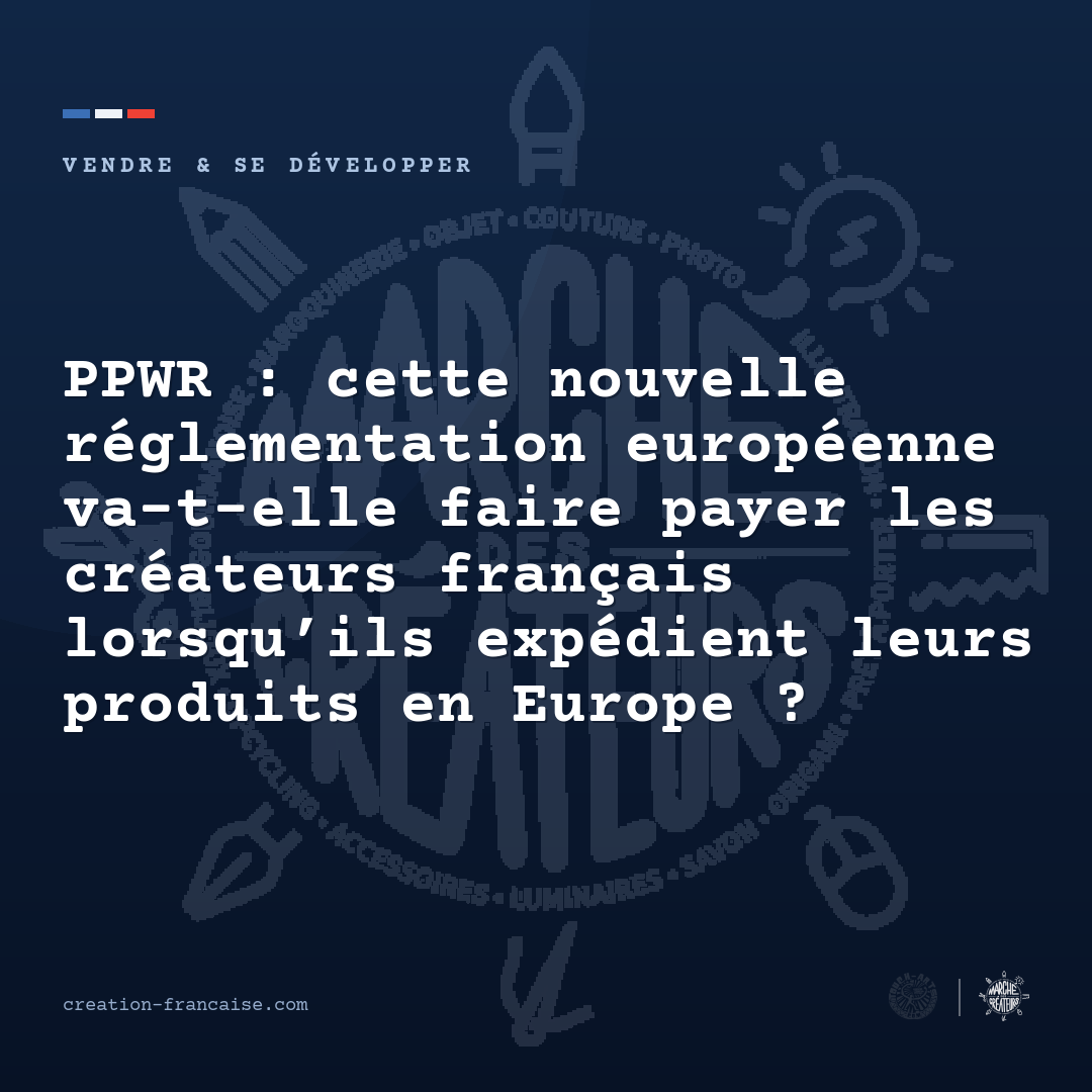 PPWR : cette nouvelle réglementation européenne va-t-elle faire payer les créateurs français lorsqu’ils expédient leurs produits en Europe ?